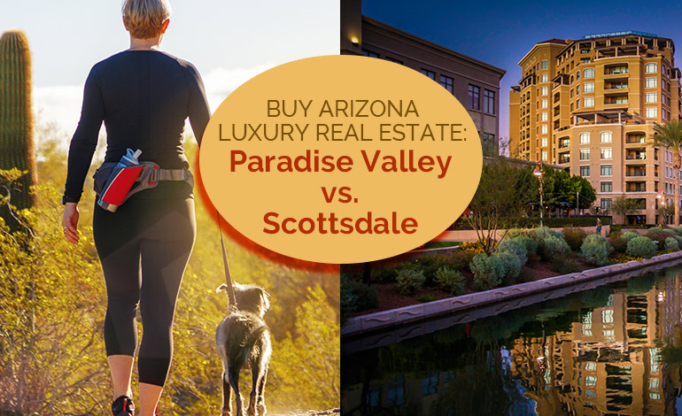 Arizona luxury real estate paradise valley vs scottsdale